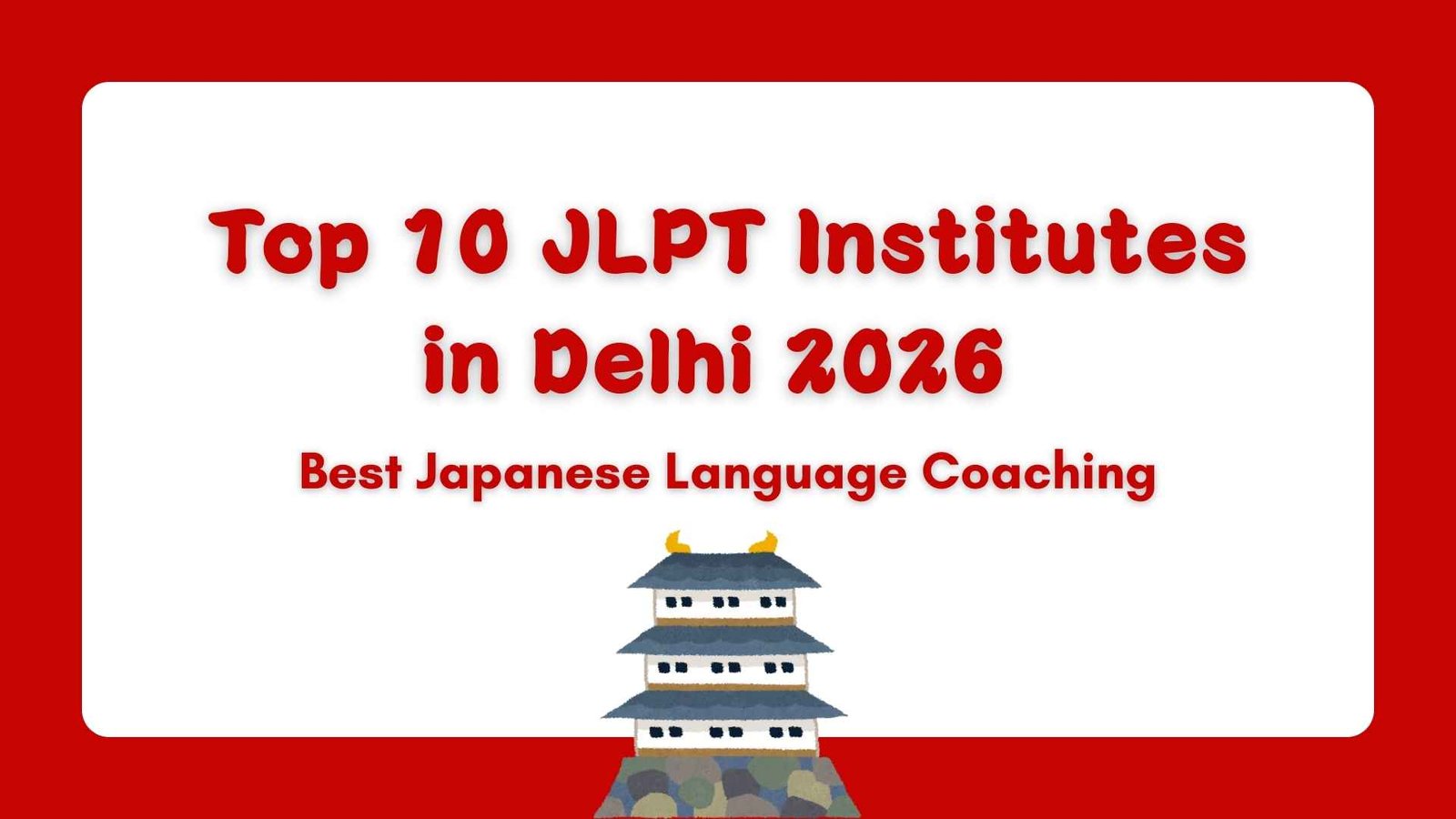 Top+10+JLPT+Institutes+in+Delhi+2026+%7C+Expert+Japanese+Language+Coaching